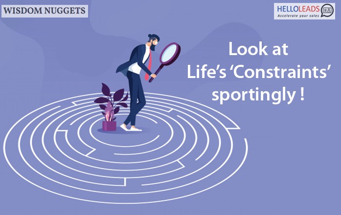 Look at Life’s ‘Constraints’ sportingly!