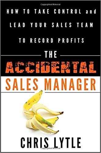 The Accidental Sales Manager: How to Take Control and Lead Your Sales Team to Record Profits